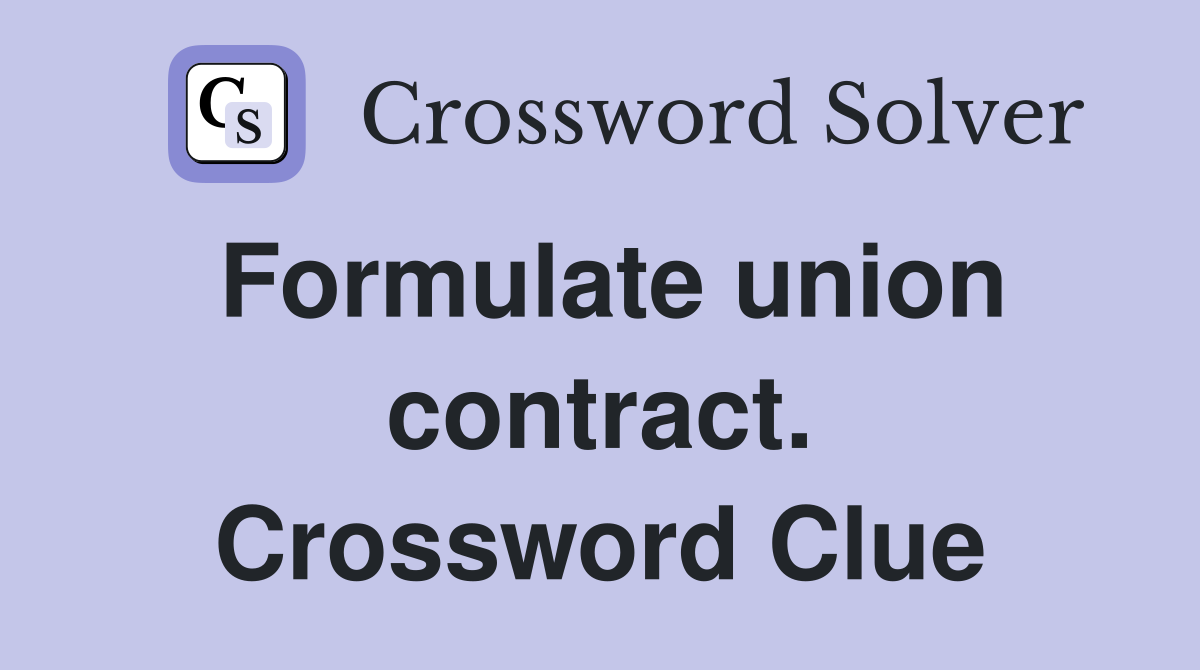 Formulate union contract. Crossword Clue Answers Crossword Solver